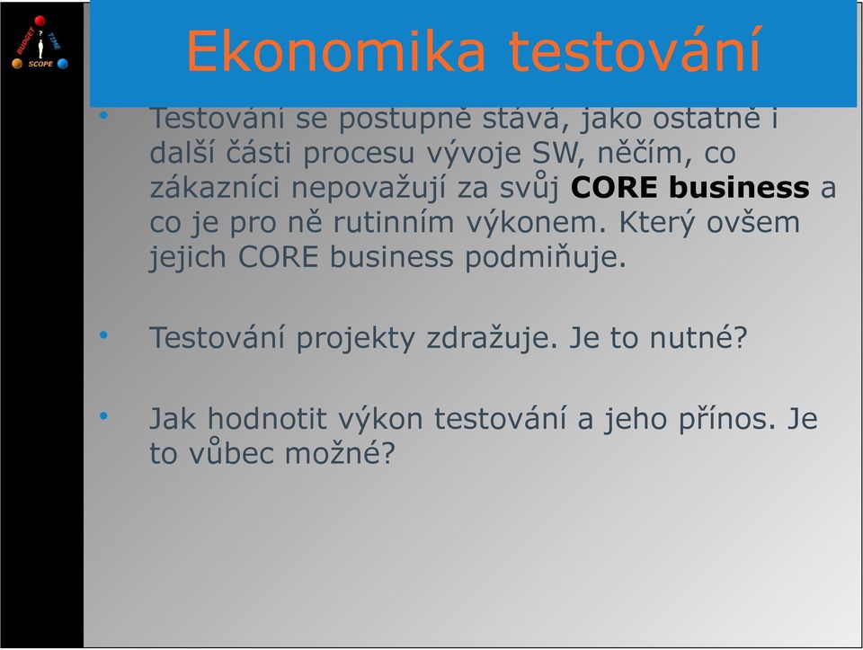 pro ně rutinním výkonem. Který ovšem jejich CORE business podmiňuje.