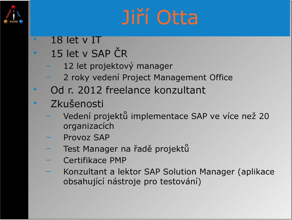 2012 freelance konzultant Zkušenosti Vedení projektů implementace SAP ve více než 20