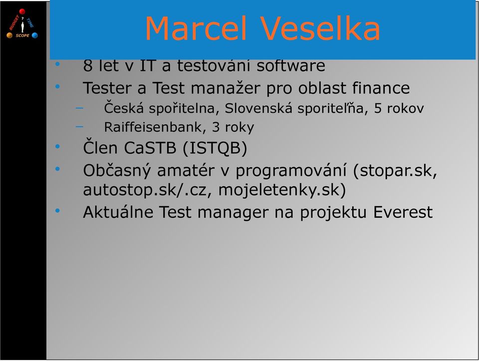 Raiffeisenbank, 3 roky Člen CaSTB (ISTQB) Občasný amatér v programování