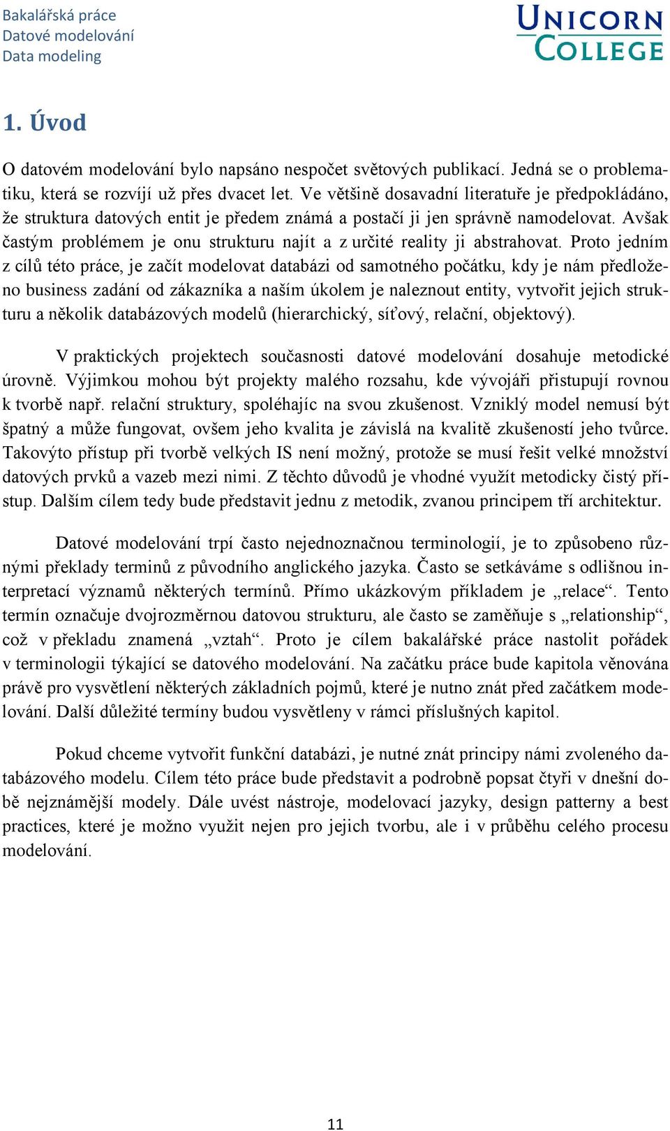 Avšak častým problémem je onu strukturu najít a z určité reality ji abstrahovat.