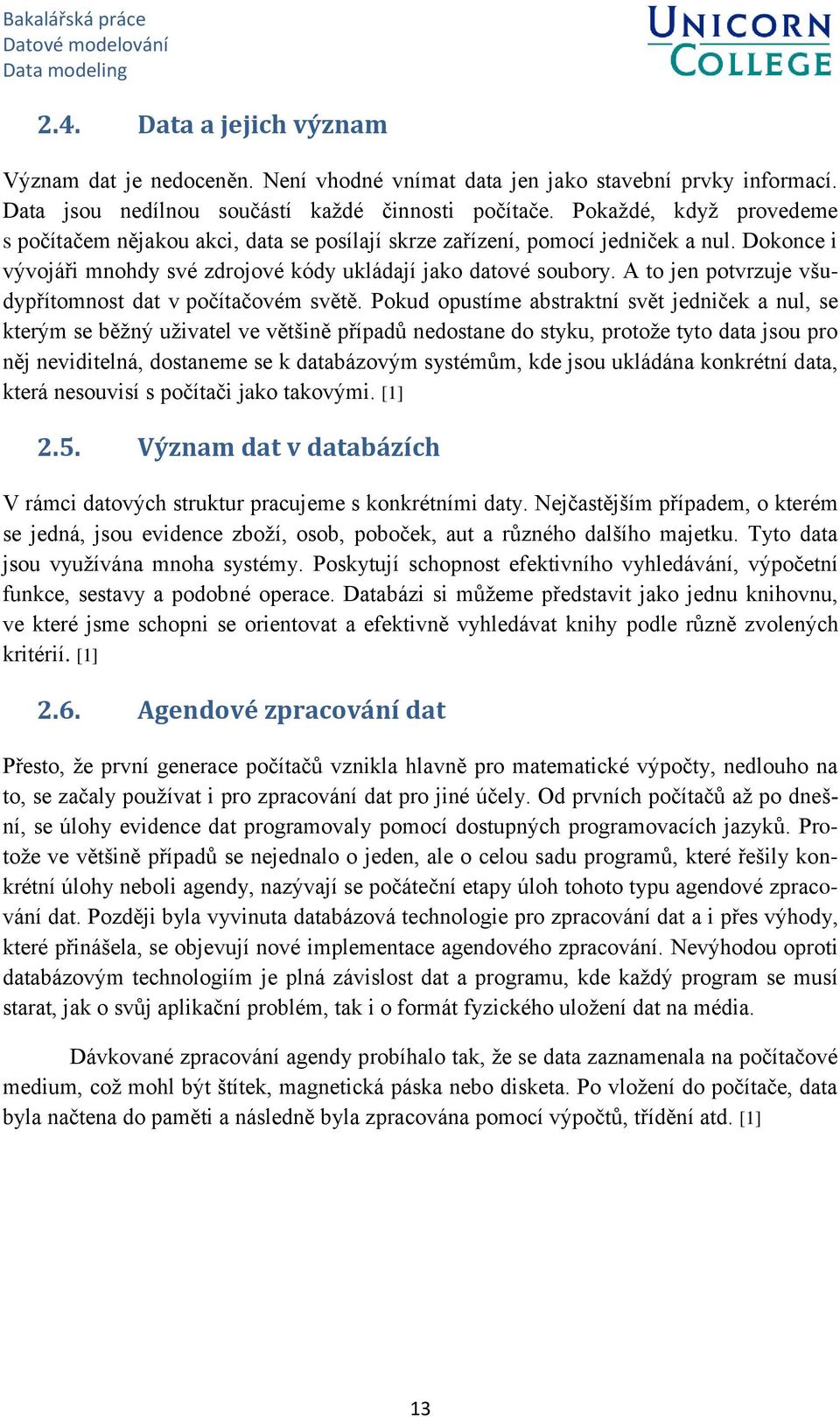 A to jen potvrzuje všudypřítomnost dat v počítačovém světě.