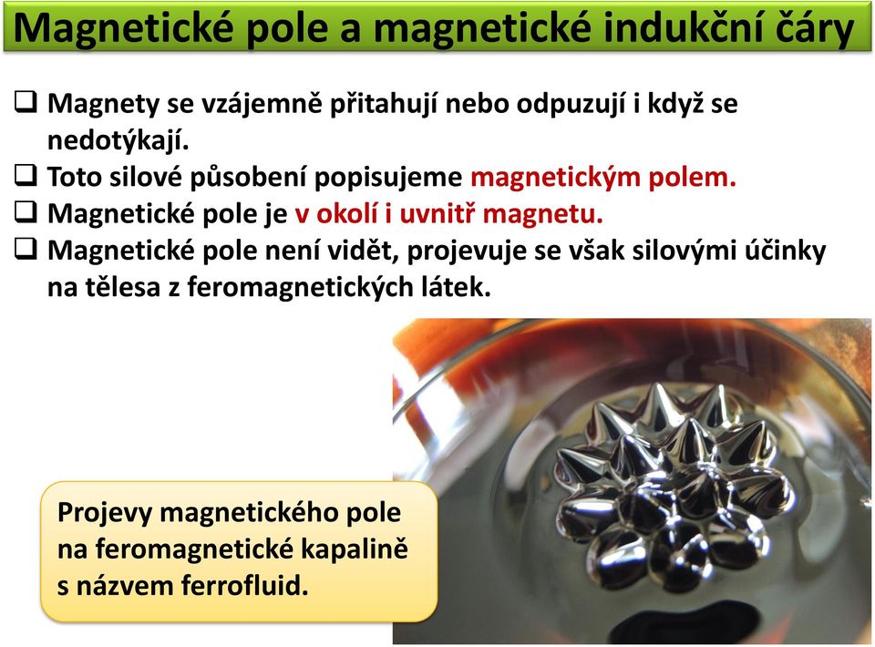 Magnetické pole je v okolí i uvnitř magnetu.