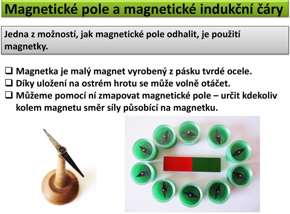 Magnetka je malý magnet vyrobený z pásku tvrdé ocele.