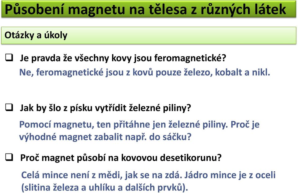 Pomocí magnetu, ten přitáhne jen železné piliny. Proč je výhodné magnet zabalit např. do sáčku?