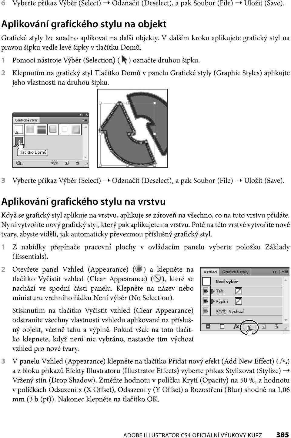 2 Klepnutím na grafický styl Tlačítko Domů v panelu Grafické styly (Graphic Styles) aplikujte jeho vlastnosti na druhou šipku.