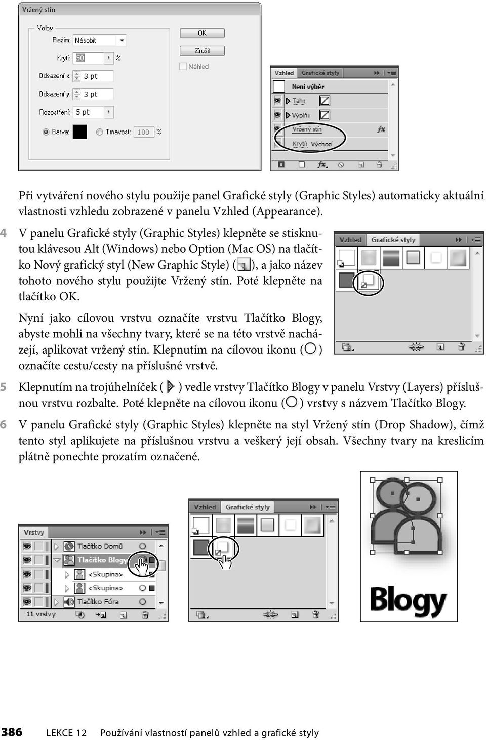 použijte Vržený stín. Poté klepněte na tlačítko OK. Nyní jako cílovou vrstvu označíte vrstvu Tlačítko Blogy, abyste mohli na všechny tvary, které se na této vrstvě nacházejí, aplikovat vržený stín.