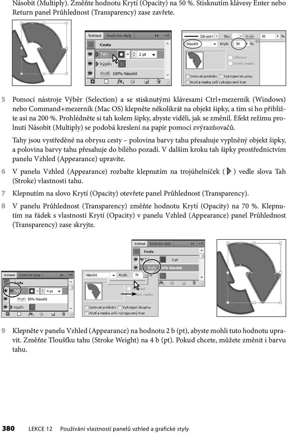 Prohlédněte si tah kolem šipky, abyste viděli, jak se změnil. Efekt režimu prolnutí Násobit (Multiply) se podobá kreslení na papír pomocí zvýrazňovačů.