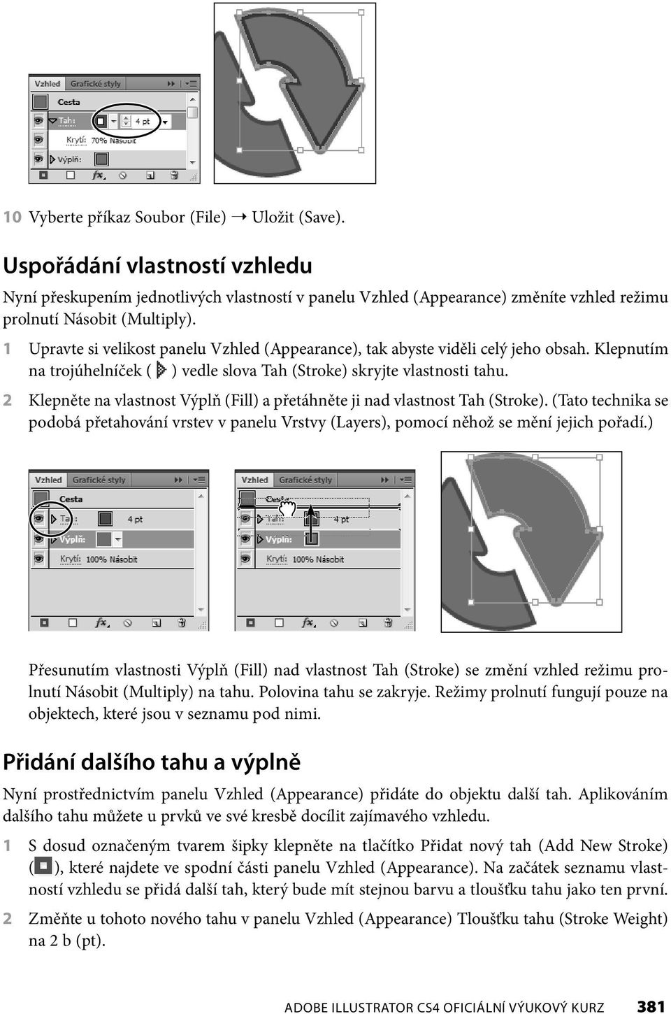 2 Klepněte na vlastnost Výplň (Fill) a přetáhněte ji nad vlastnost Tah (Stroke). (Tato technika se podobá přetahování vrstev v panelu Vrstvy (Layers), pomocí něhož se mění jejich pořadí.