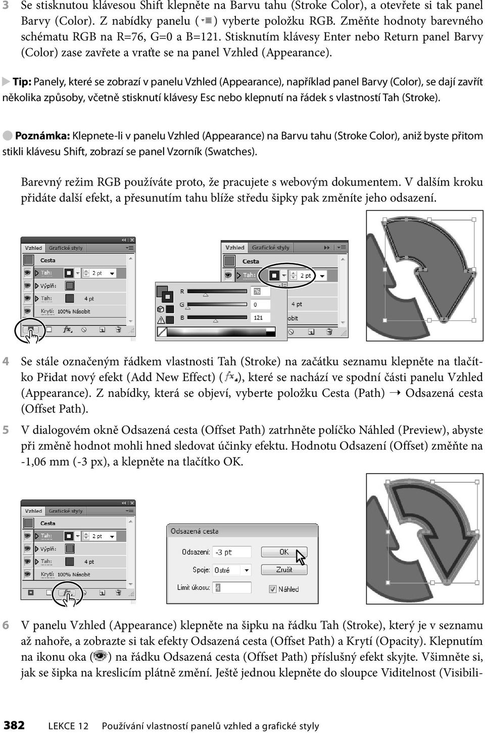 Tip: Panely, které se zobrazí v panelu Vzhled (Appearance), například panel Barvy (Color), se dají zavřít několika způsoby, včetně stisknutí klávesy Esc nebo klepnutí na řádek s vlastností Tah