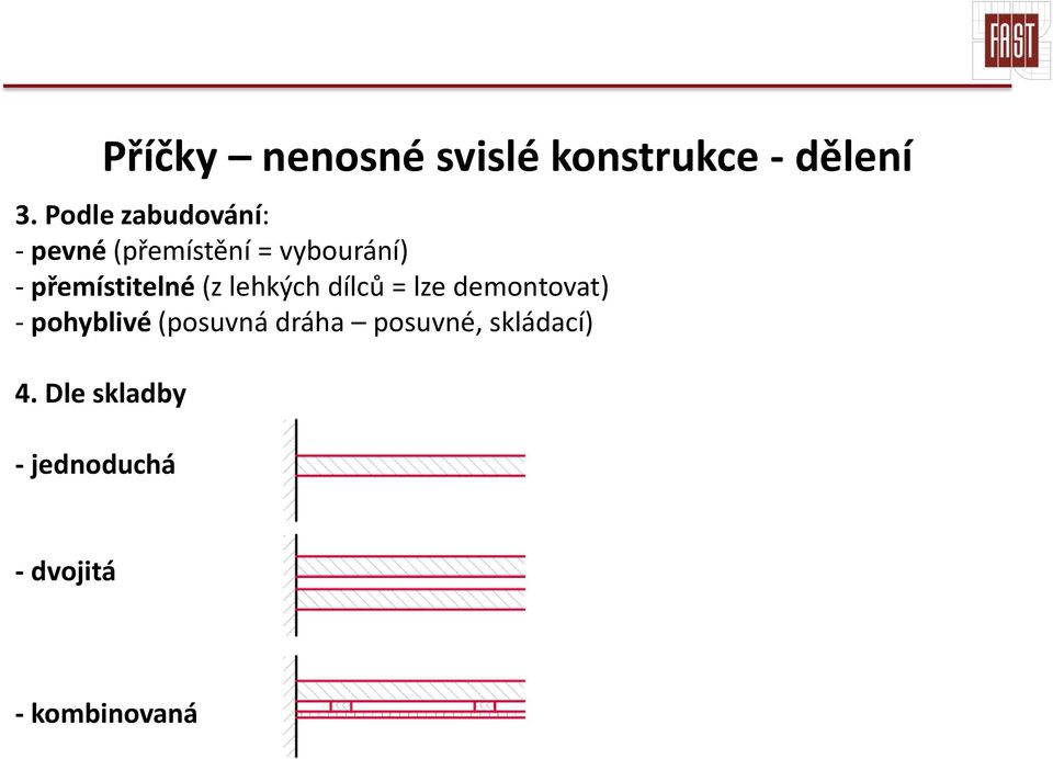 přemístitelné (z lehkých dílců = lze demontovat) - pohyblivé