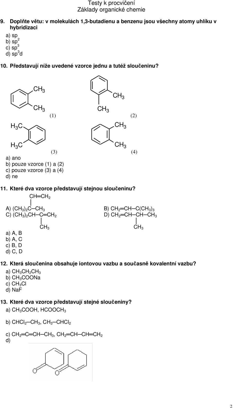 CH CH 2 A) (CH 3 ) 2 C CH 3 B) CH 2 CH C(CH 3 ) 3 C) (CH 3 ) 2 CH C CH 2 D) CH 2 CH CH CH 3 a) A, B b) A, C c) B, D d) C, D CH 3 CH 3 12.