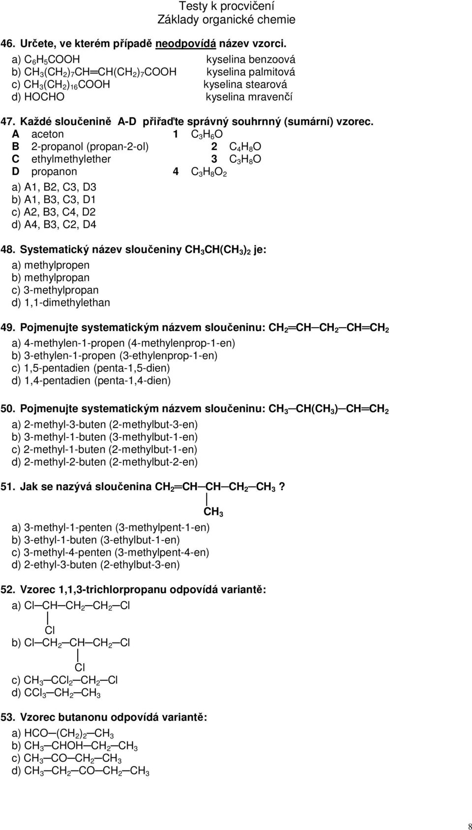 Každé sloučenině A-D přiřaďte správný souhrnný (sumární) vzorec.