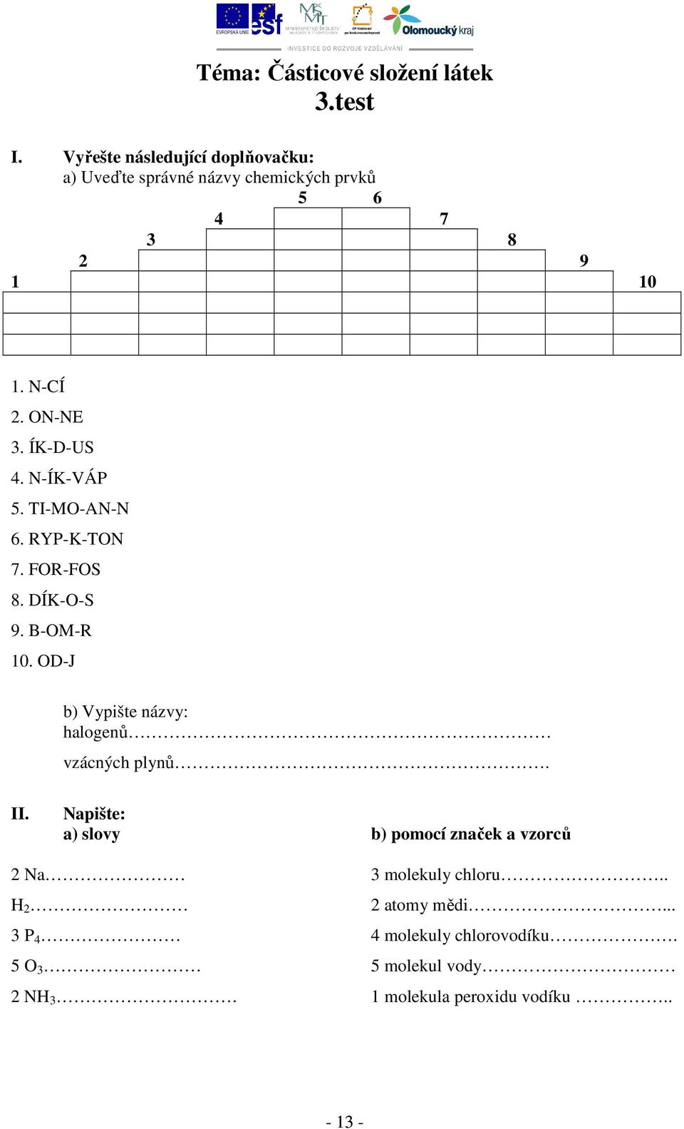 ÍK-D-US 4. N-ÍK-VÁP 5. TI-MO-AN-N 6. RYP-K-TON 7. FOR-FOS 8. DÍK-O-S 9. B-OM-R 10.