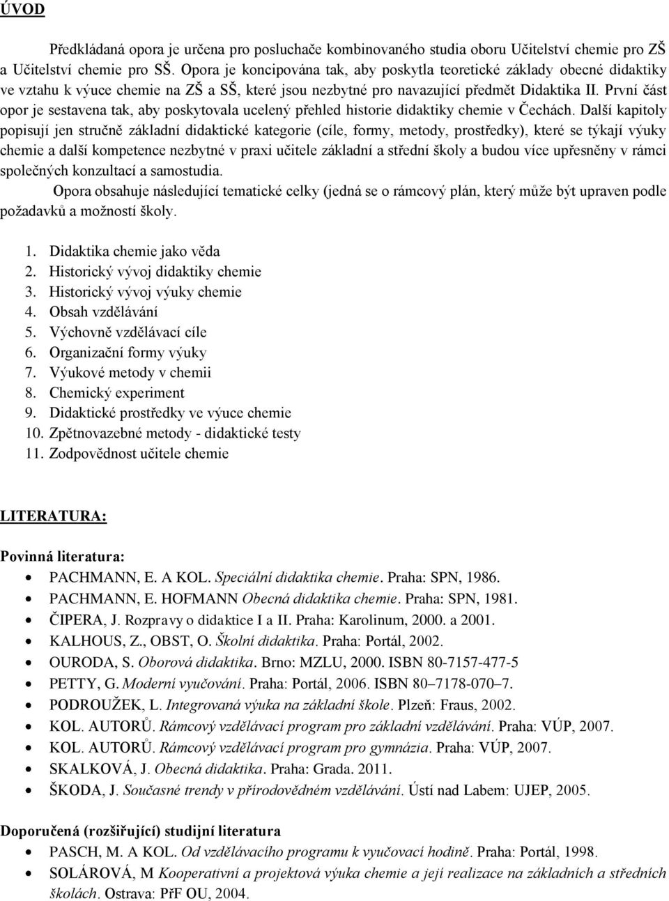 První část opor je sestavena tak, aby poskytovala ucelený přehled historie didaktiky chemie v Čechách.