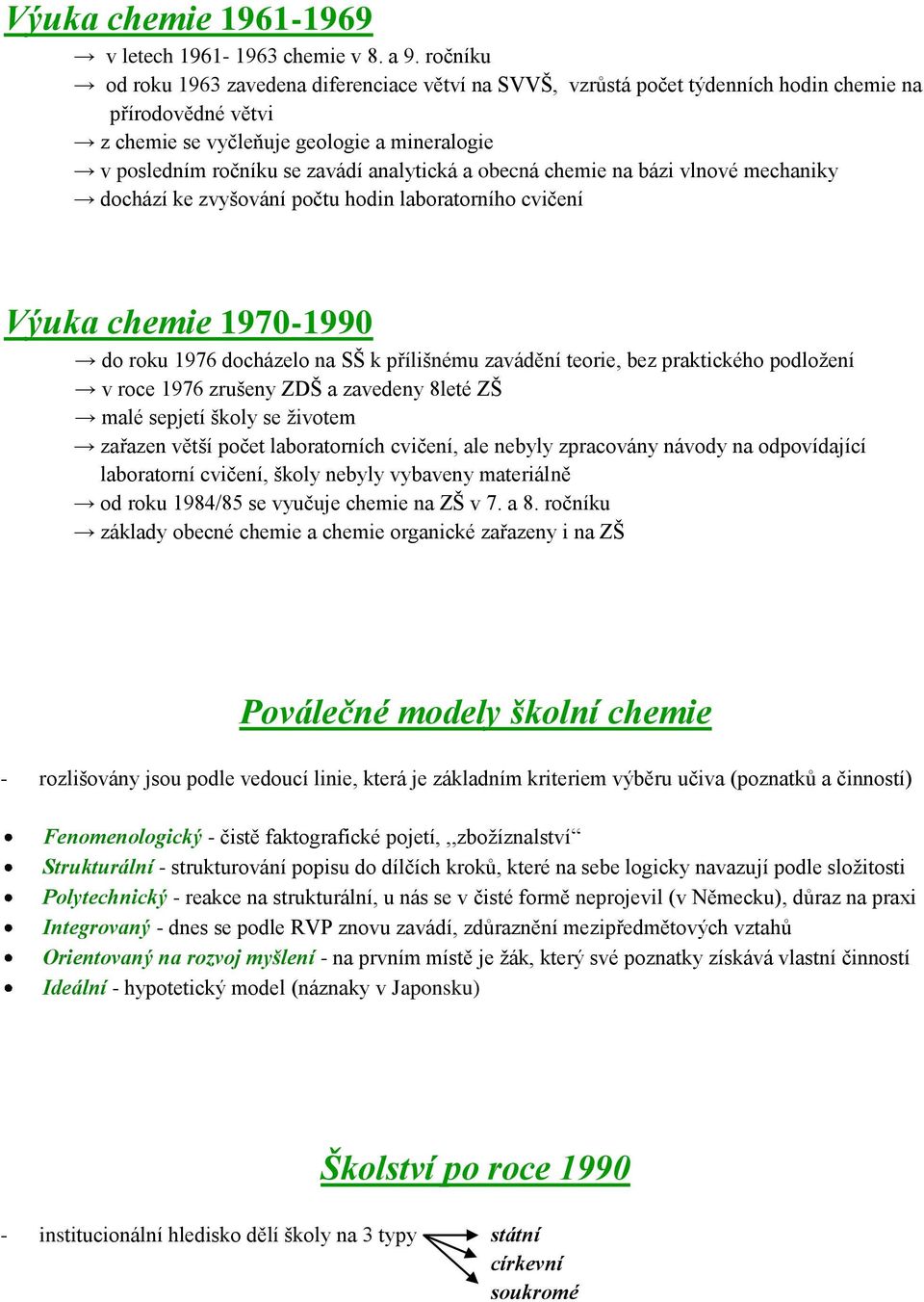 analytická a obecná chemie na bázi vlnové mechaniky dochází ke zvyšování počtu hodin laboratorního cvičení Výuka chemie 1970-1990 do roku 1976 docházelo na SŠ k přílišnému zavádění teorie, bez