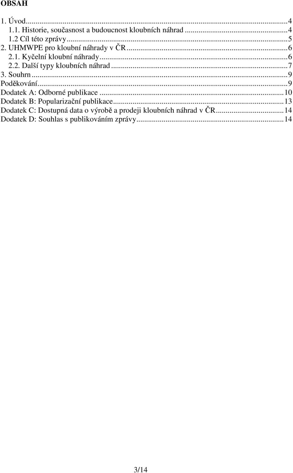 Souhrn... 9 Poděkování... 9 Dodatek A: Odborné publikace... 10 Dodatek B: Popularizační publikace.
