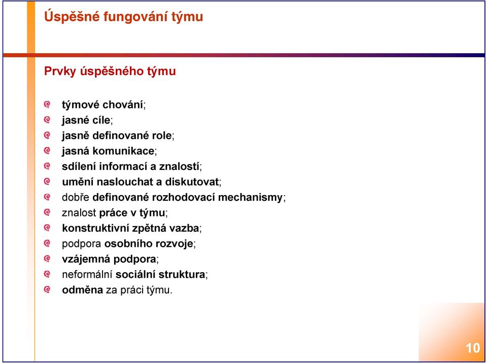 definované rozhodovací mechanismy; znalost práce v týmu; konstruktivní zpětná vazba;