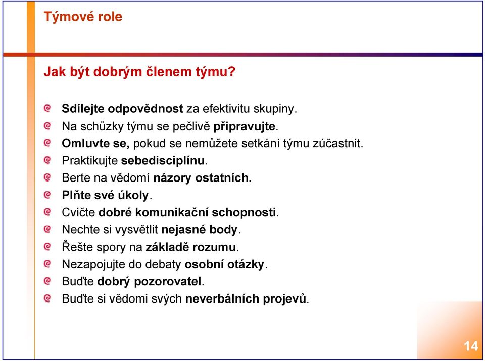 Praktikujte sebedisciplínu. Berte na vědomí názory ostatních. Plňte své úkoly. Cvičte dobré komunikační schopnosti.