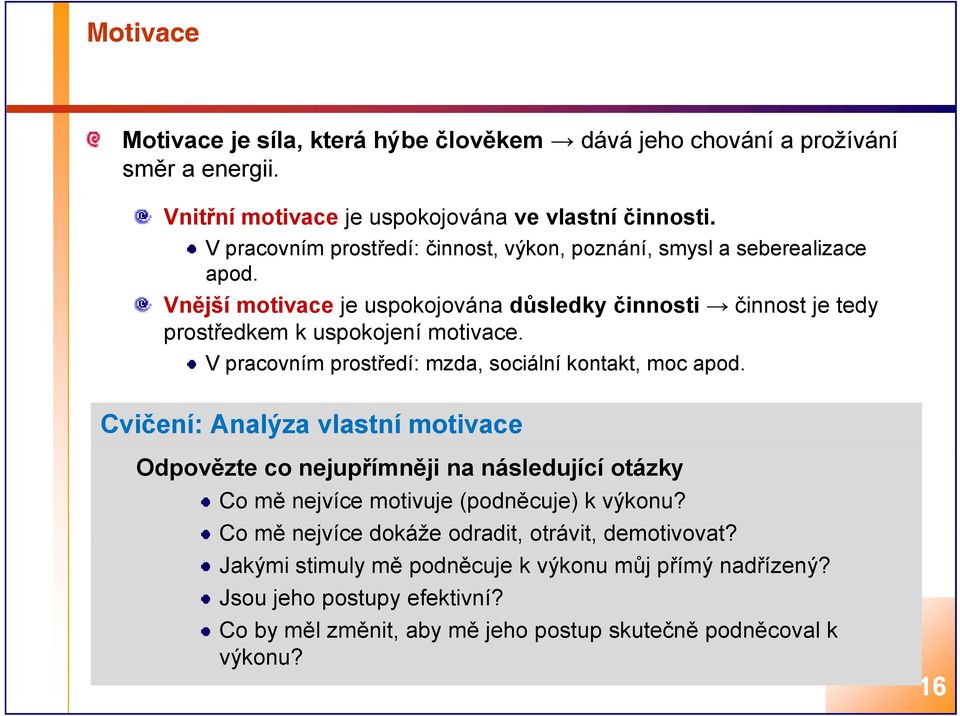 V pracovním prostředí: mzda, sociální kontakt, kt moc apod.