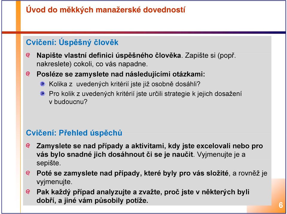 Pro kolik z uvedených kritérií jste určili strategie k jejich dosažení v budoucnu?