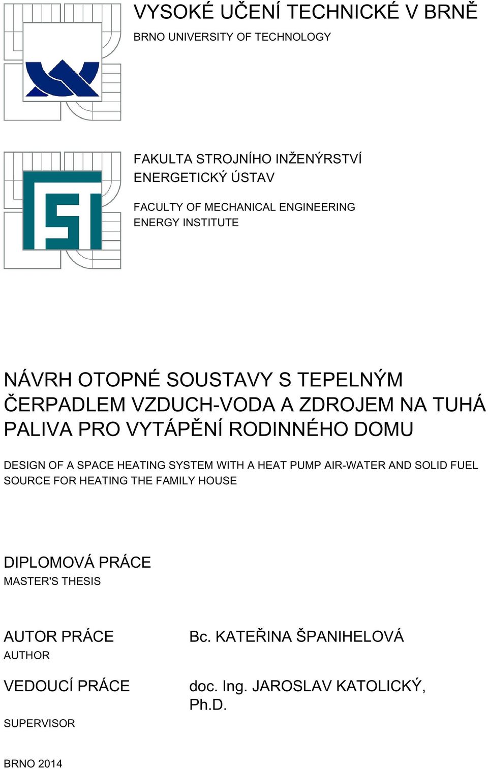 RODINNÉHO DOMU DESIGN OF A SPACE HEATING SYSTEM WITH A HEAT PUMP AIR-WATER AND SOLID FUEL SOURCE FOR HEATING THE FAMILY HOUSE