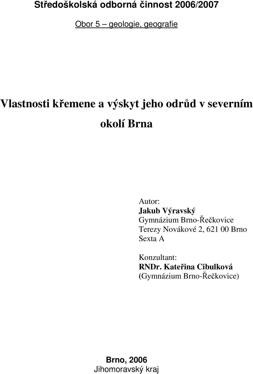 Výravský Gymnázium Brno-Řečkovice Terezy Novákové 2, 621 00 Brno Sexta A