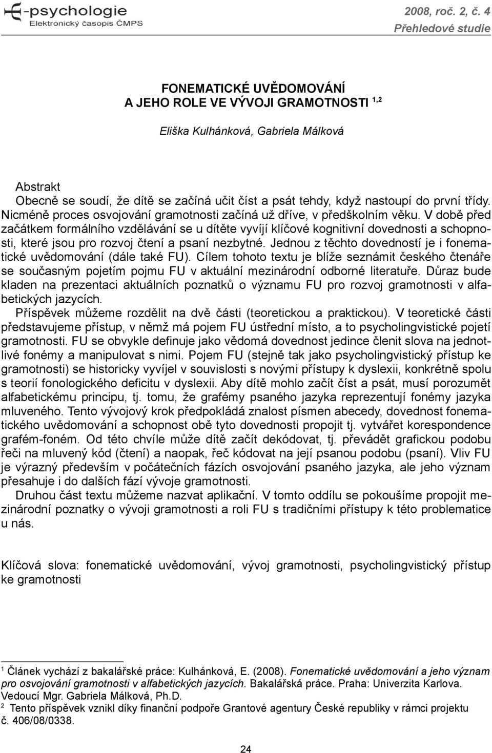 V době před začátkem formálního vzdělávání se u dítěte vyvíjí klíčové kognitivní dovednosti a schopnosti, které jsou pro rozvoj čtení a psaní nezbytné.