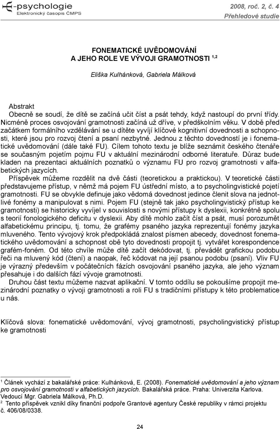 V době před začátkem formálního vzdělávání se u dítěte vyvíjí klíčové kognitivní dovednosti a schopnosti, které jsou pro rozvoj čtení a psaní nezbytné.