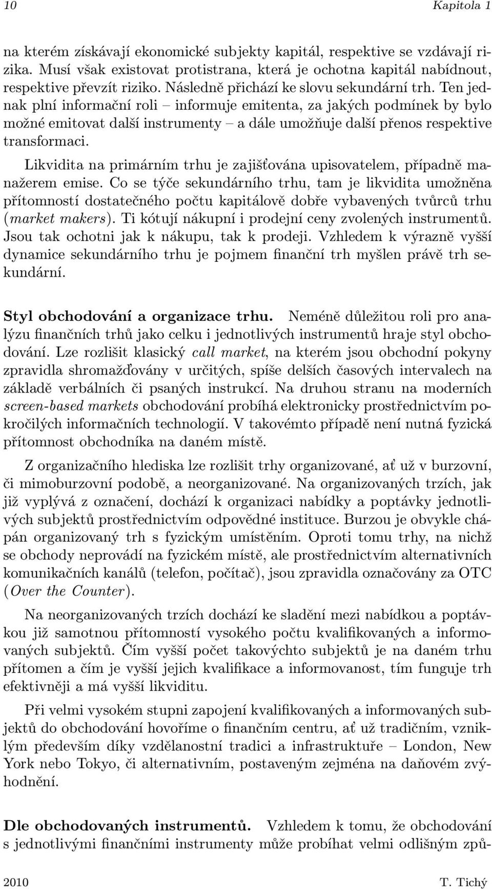 Ten jednak plní informační roli informuje emitenta, za jakých podmínek by bylo možné emitovat další instrumenty a dále umožňuje další přenos respektive transformaci.