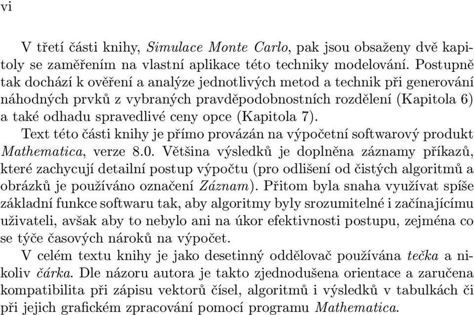 (Kapitola 7). Text této části knihy je přímo provázán na výpočetní softwarový produkt Mathematica, verze 8.0.