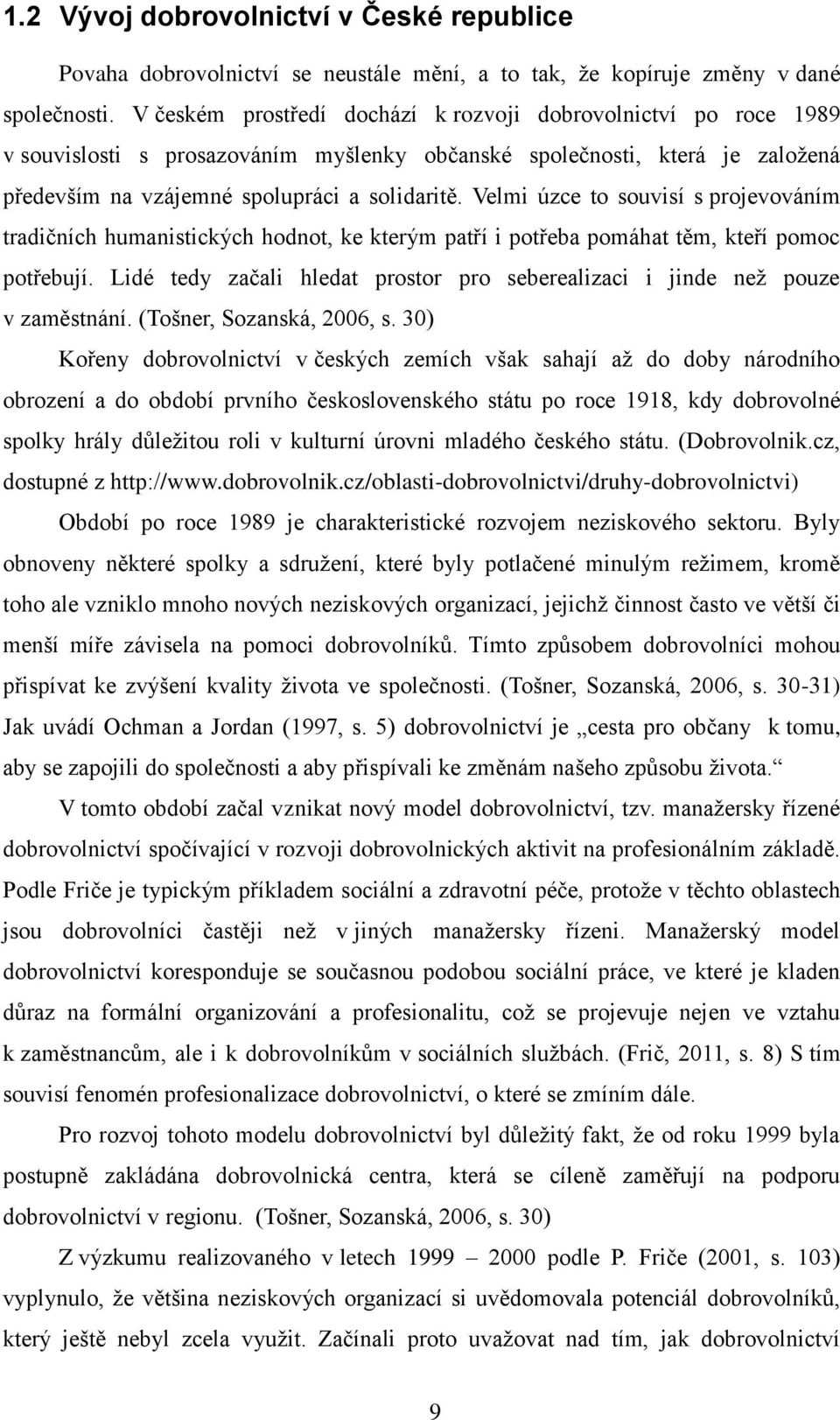 Velmi úzce to souvisí s projevováním tradičních humanistických hodnot, ke kterým patří i potřeba pomáhat těm, kteří pomoc potřebují.