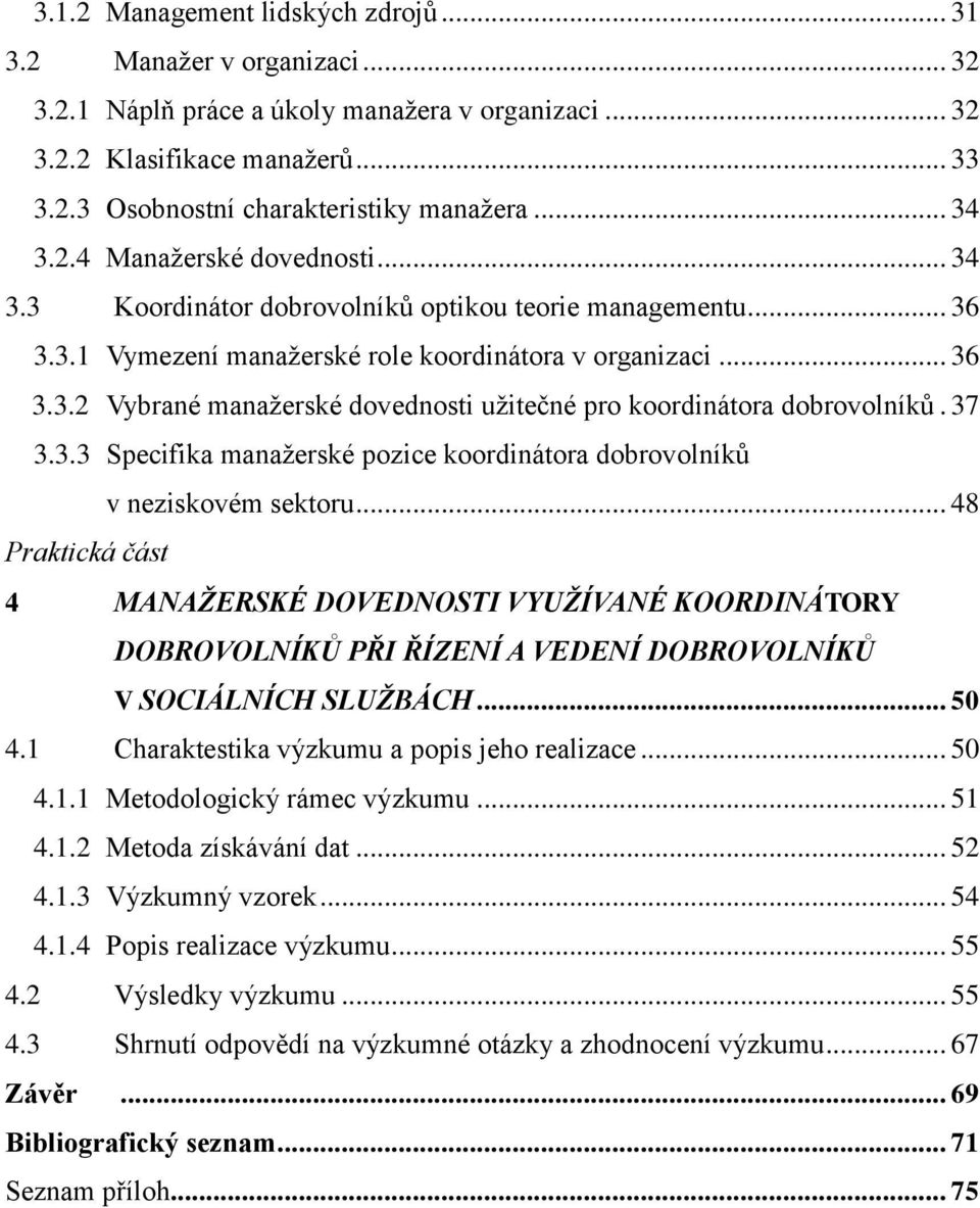 37 3.3.3 Specifika manažerské pozice koordinátora dobrovolníků v neziskovém sektoru.