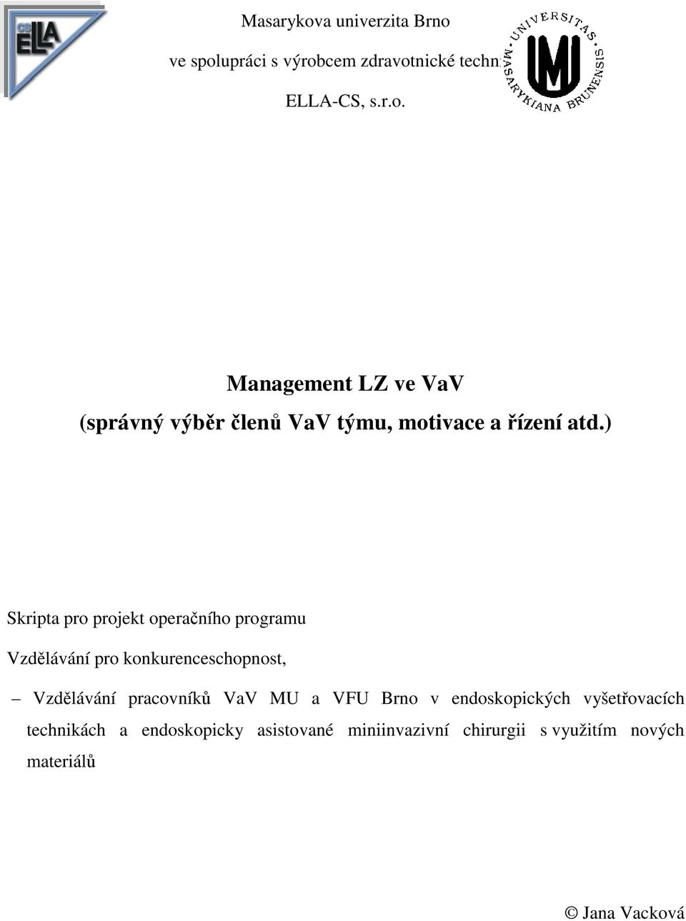 MU a VFU Brno v endoskopických vyšetřovacích technikách a endoskopicky asistované miniinvazivní