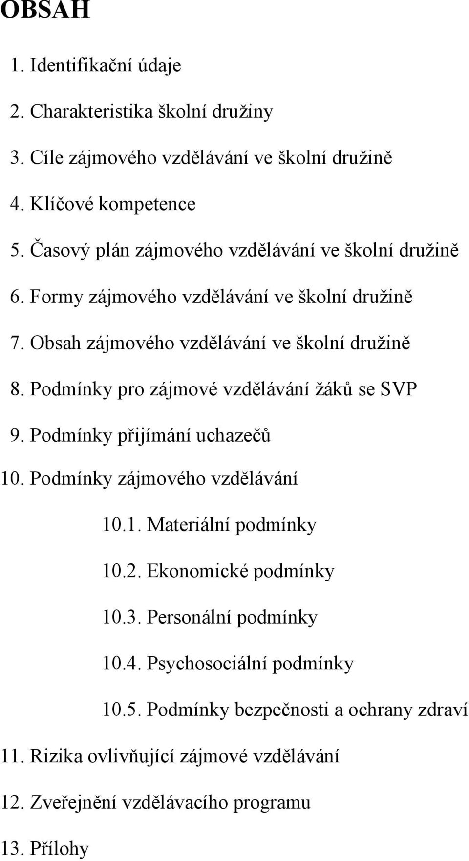 Podmínky pro zájmové vzdělávání žáků se SVP 9. Podmínky přijímání uchazečů 10. Podmínky zájmového vzdělávání 10.1. Materiální podmínky 10.2.