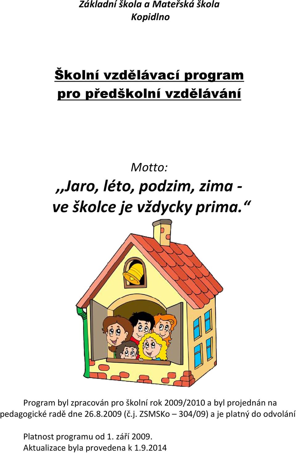 Program byl zpracován pro školní rok 2009/2010 a byl projednán na pedagogické radě dne 26.8.