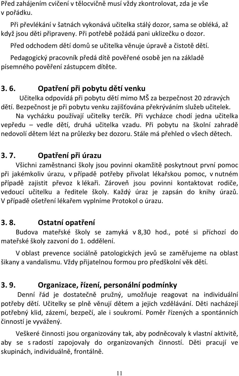 Pedagogický pracovník předá dítě pověřené osobě jen na základě písemného pověření zástupcem dítěte. 3. 6.