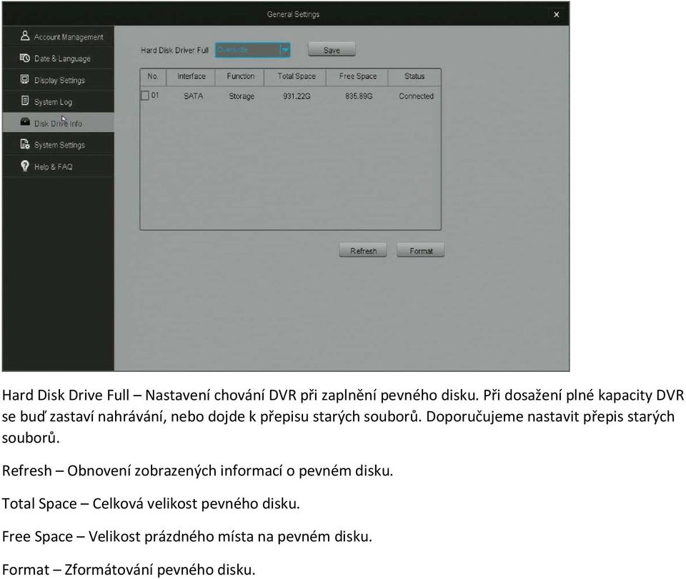 Doporučujeme nastavit přepis starých souborů. Refresh Obnovení zobrazených informací o pevném disku.