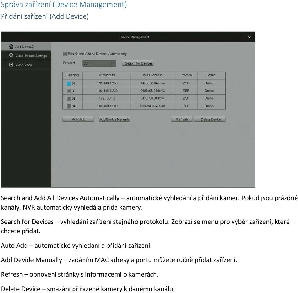 Zobrazí se menu pro výběr zařízení, které chcete přidat. Auto Add automatické vyhledání a přidání zařízení.