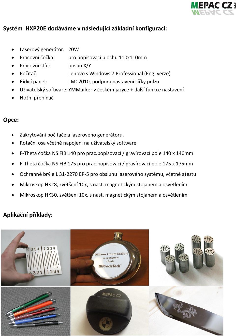 generátoru. Rotační osa včetně napojení na uživatelský software F-Theta čočka NS FIB 140 pro prac.popisovací / gravírovací pole 140 x 140mm F-Theta čočka NS FIB 175 pro prac.