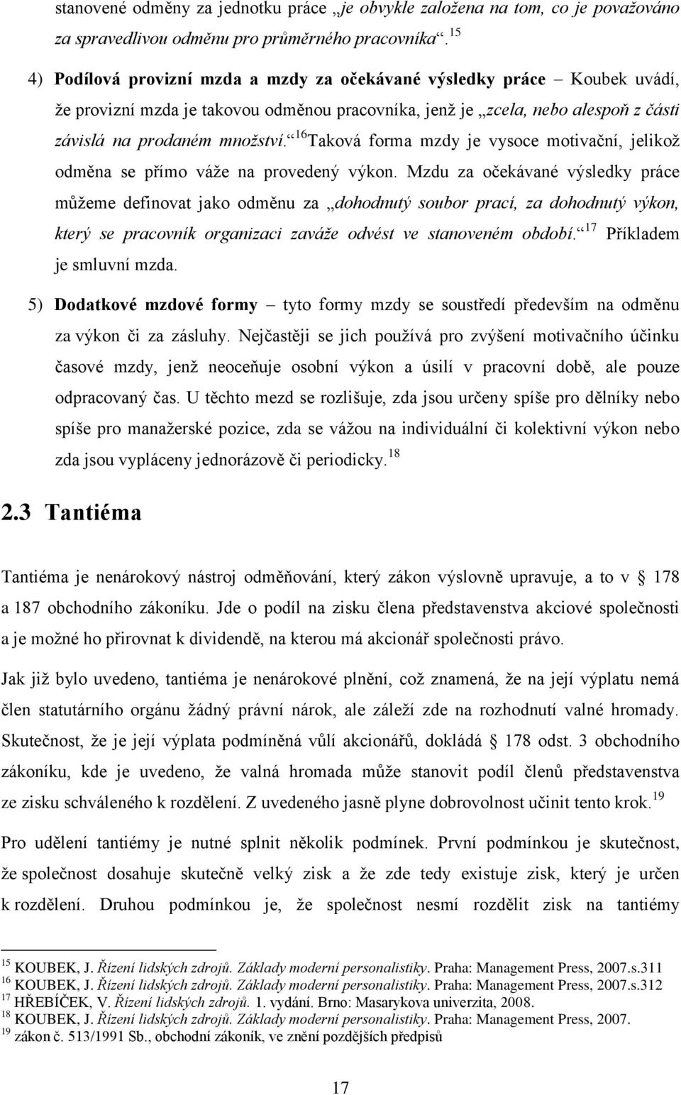 16 Taková forma mzdy je vysoce motivační, jelikož odměna se přímo váže na provedený výkon.