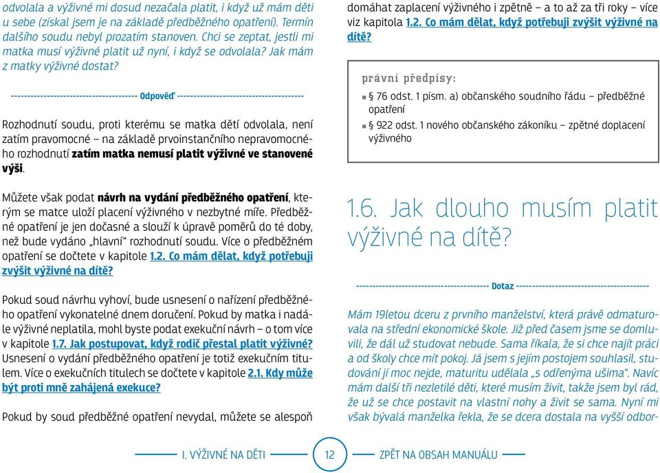 Rozhodnutí soudu, proti kterému se matka dětí odvolala, není zatím pravomocné na základě prvoinstančního nepravomocného rozhodnutí zatím matka nemusí platit výživné ve stanovené výši.