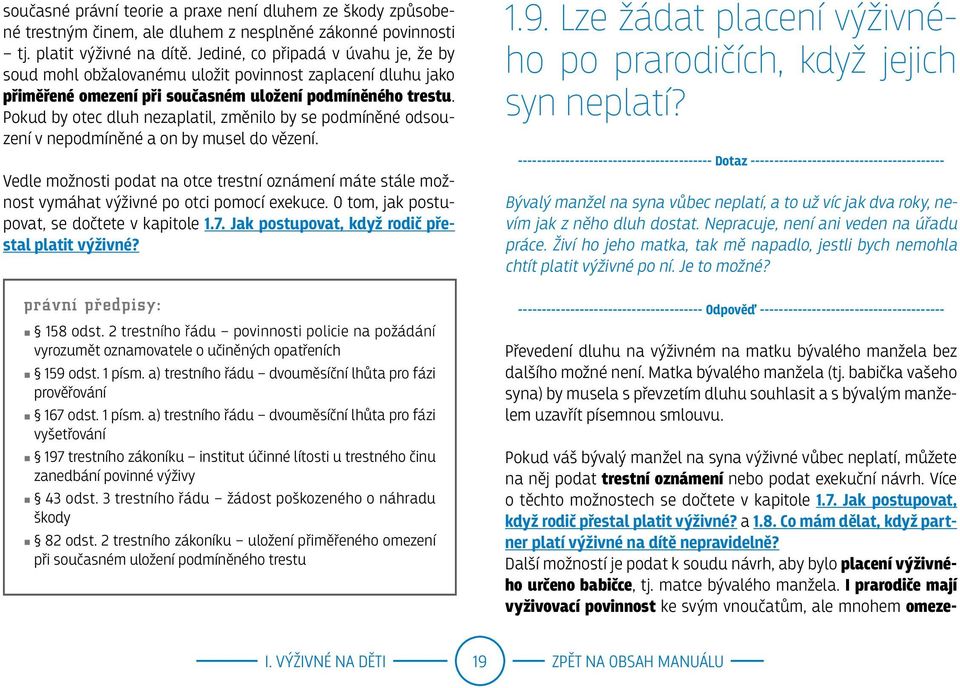 Pokud by otec dluh nezaplatil, změnilo by se podmíněné odsouzení v nepodmíněné a on by musel do vězení.