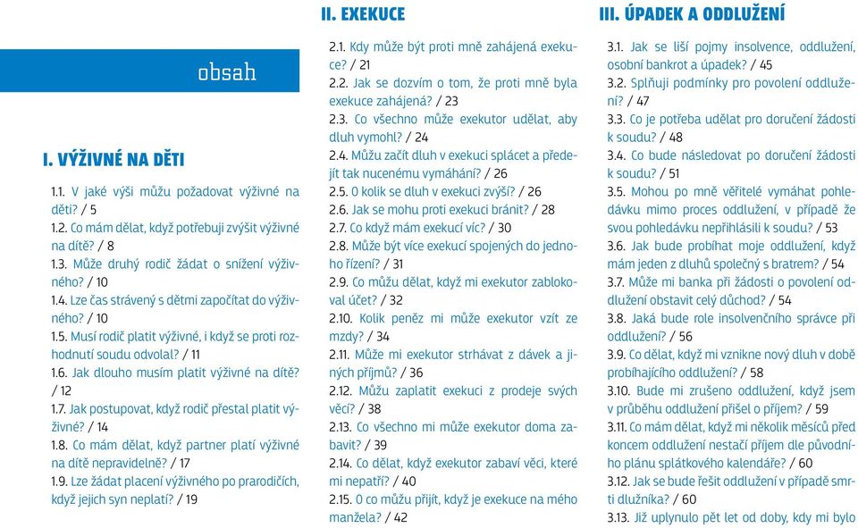 Jak postupovat, když rodič přestal platit výživné? / 14 1.8. Co mám dělat, když partner platí výživné na dítě nepravidelně? / 17 1.9.