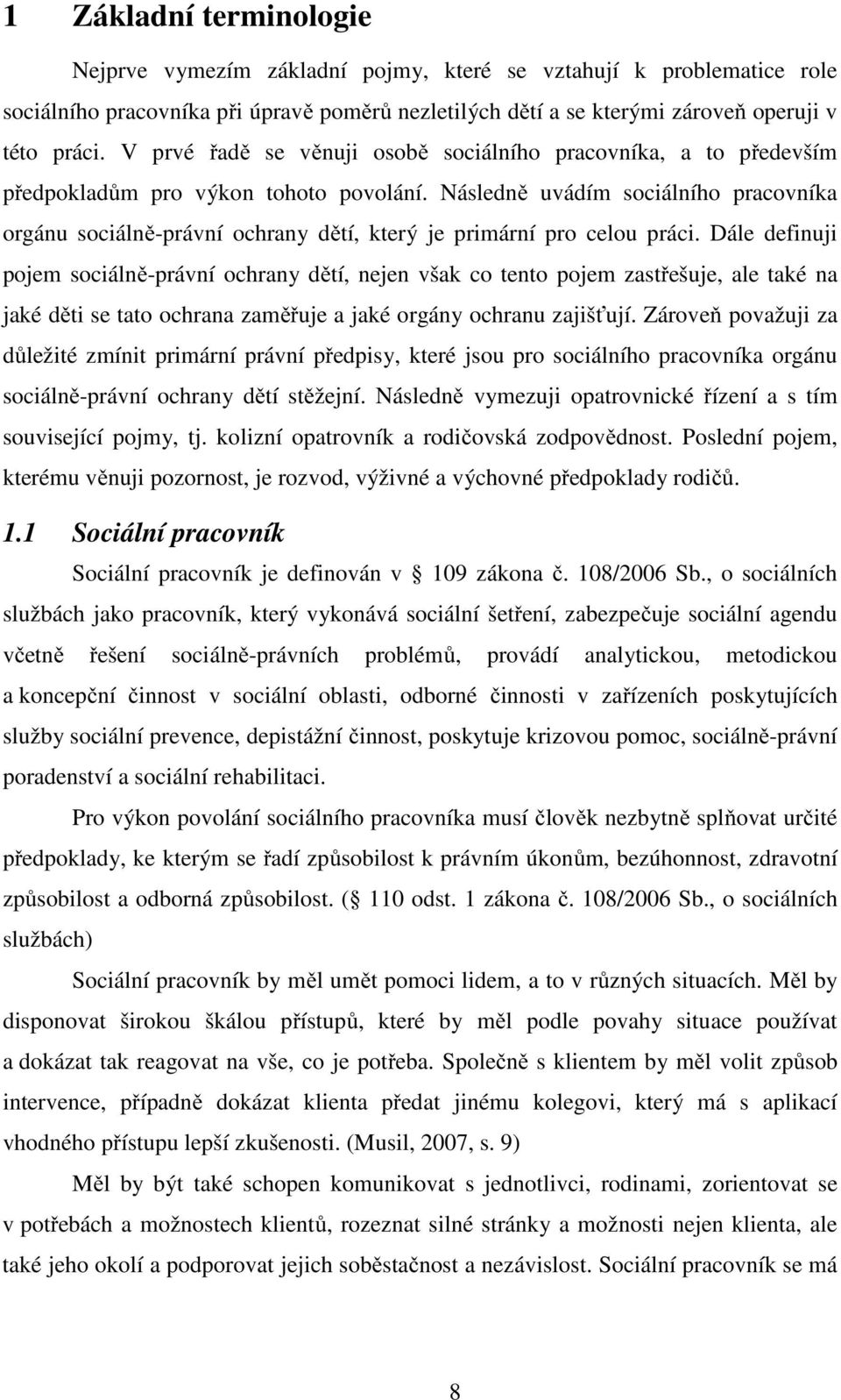 Následně uvádím sociálního pracovníka orgánu sociálně-právní ochrany dětí, který je primární pro celou práci.