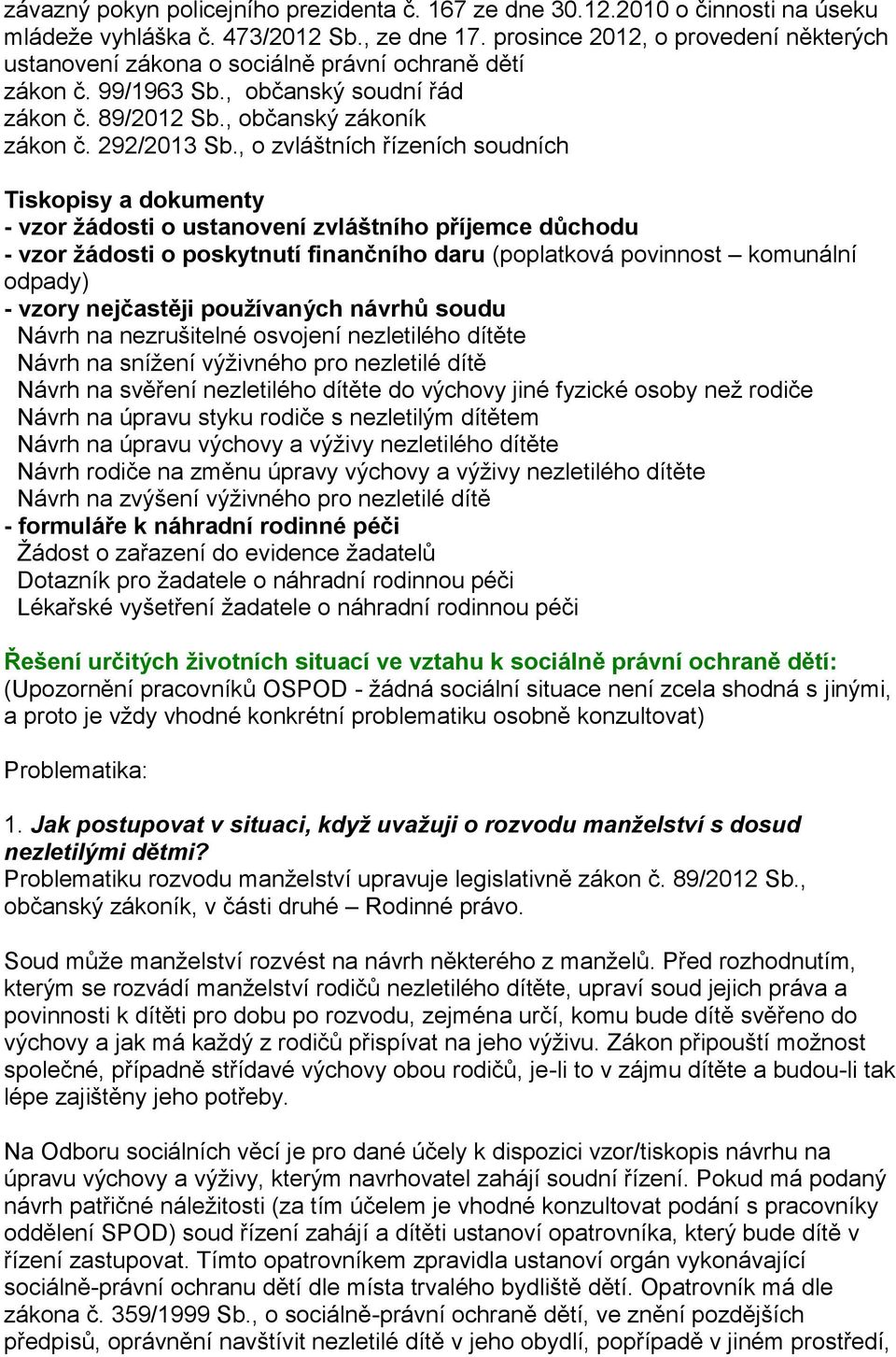 , o zvláštních řízeních soudních Tiskopisy a dokumenty - vzor žádosti o ustanovení zvláštního příjemce důchodu - vzor žádosti o poskytnutí finančního daru (poplatková povinnost komunální odpady) -