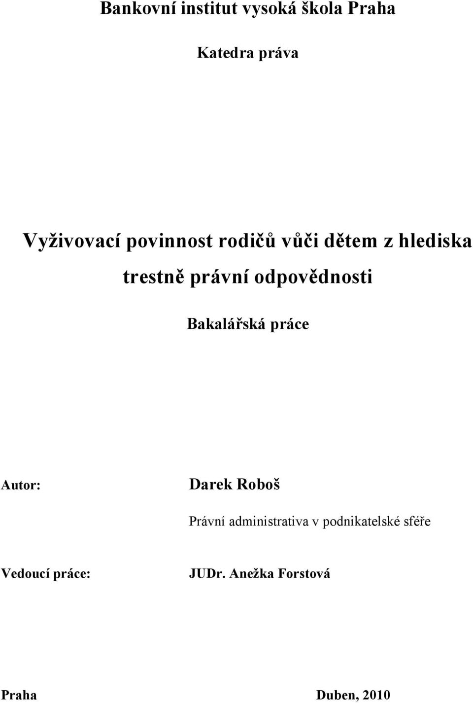 odpovědnosti Bakalářská práce Autor: Darek Roboš Právní