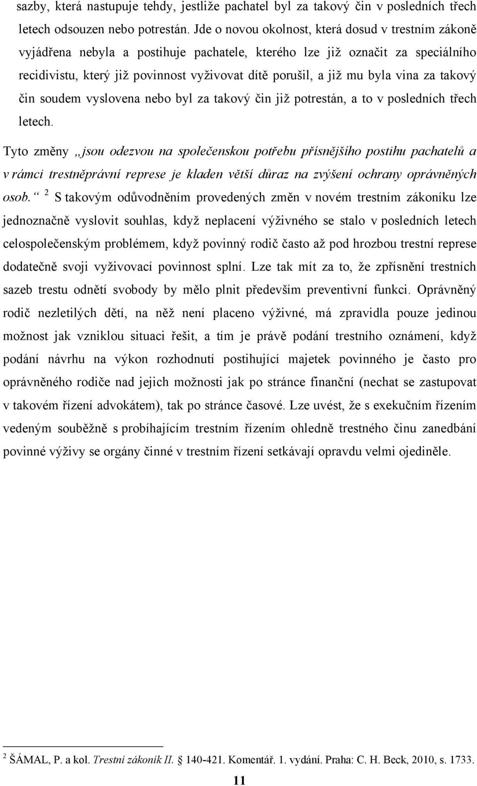 byla vina za takový čin soudem vyslovena nebo byl za takový čin již potrestán, a to v posledních třech letech.