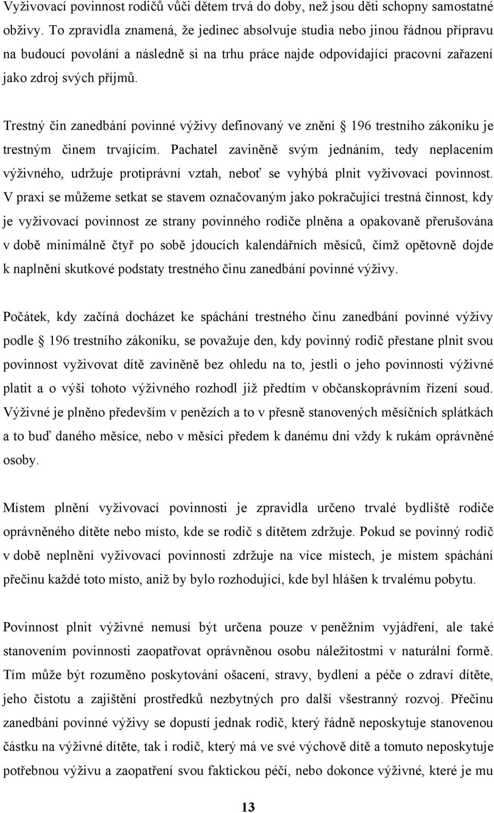 Trestný čin zanedbání povinné výživy definovaný ve znění 196 trestního zákoníku je trestným činem trvajícím.