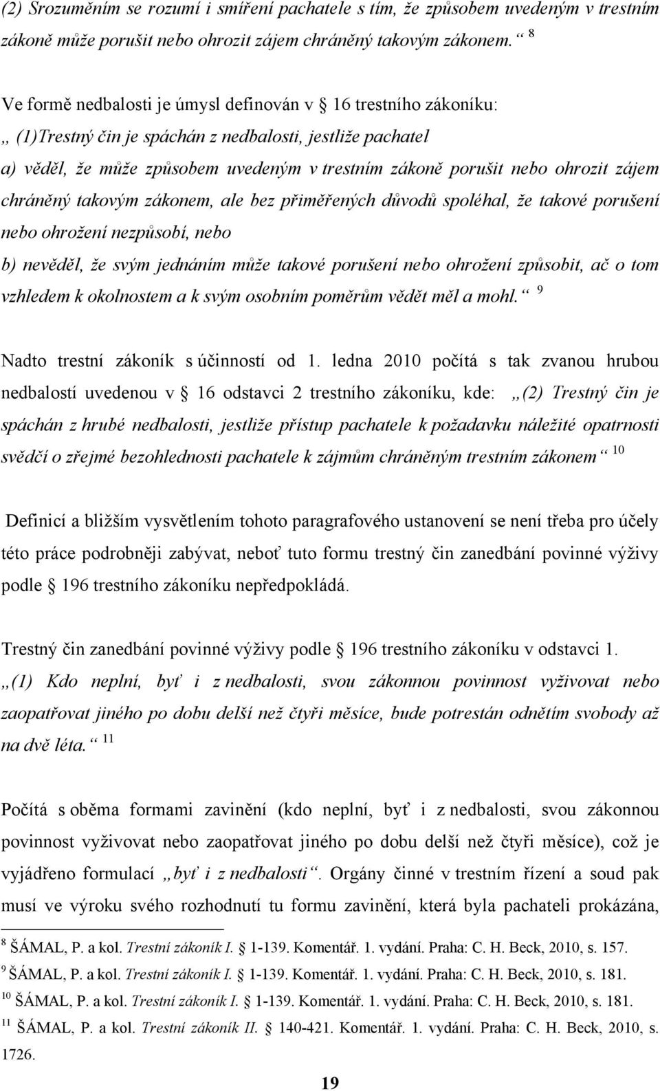 zájem chráněný takovým zákonem, ale bez přiměřených důvodů spoléhal, že takové porušení nebo ohrožení nezpůsobí, nebo b) nevěděl, že svým jednáním může takové porušení nebo ohrožení způsobit, ač o