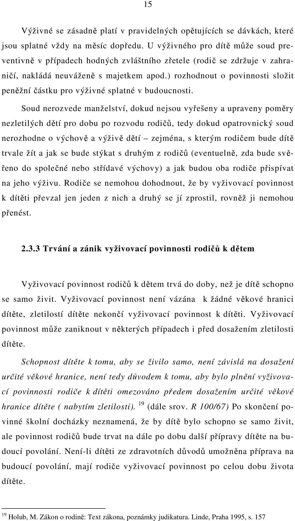 ) rozhodnout o povinnosti složit peněžní částku pro výživné splatné v budoucnosti.